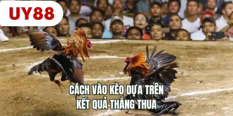 Cách vào kèo dựa trên kết quả thắng thua