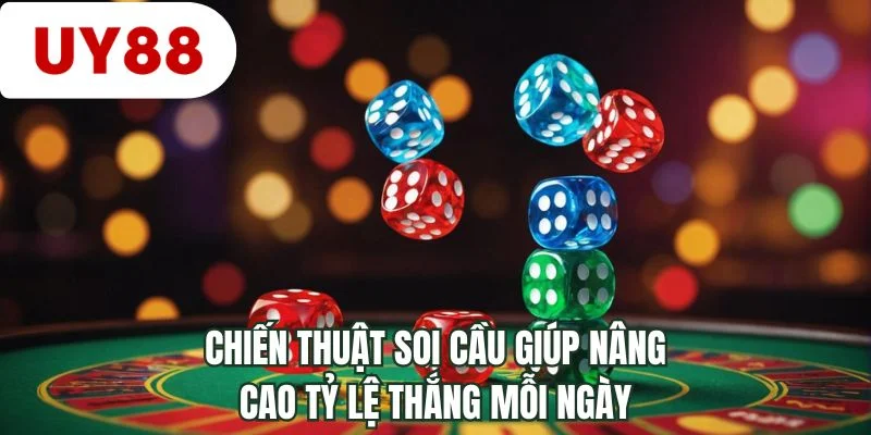 Chiến thuật soi cầu giúp nâng cao tỷ lệ thắng mỗi ngày