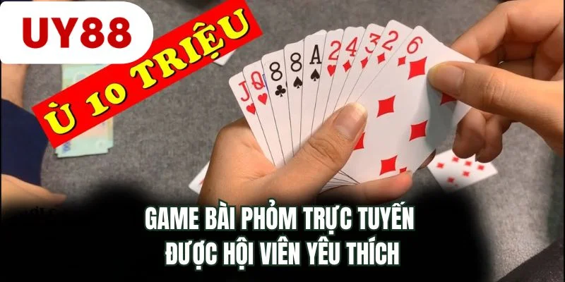 Game bài phỏm trực tuyến được hội viên yêu thích