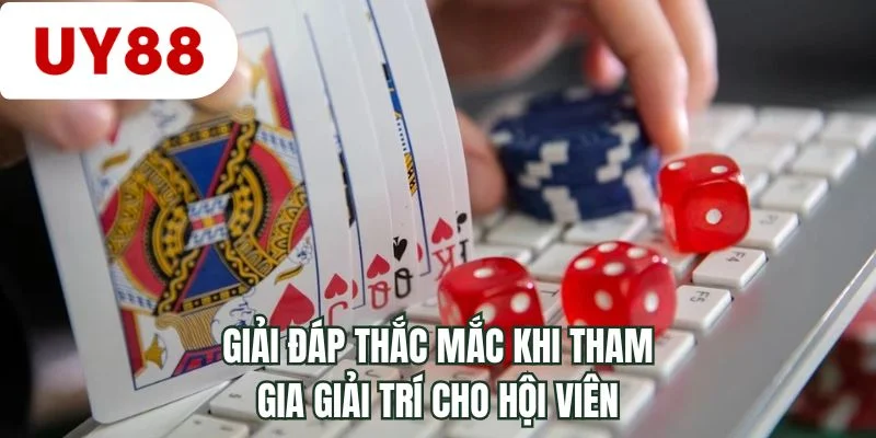 Giải đáp thắc mắc khi tham gia giải trí cho hội viên