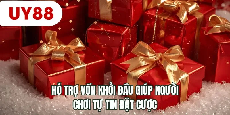 Hỗ trợ vốn khởi đầu giúp người chơi tự tin đặt cược