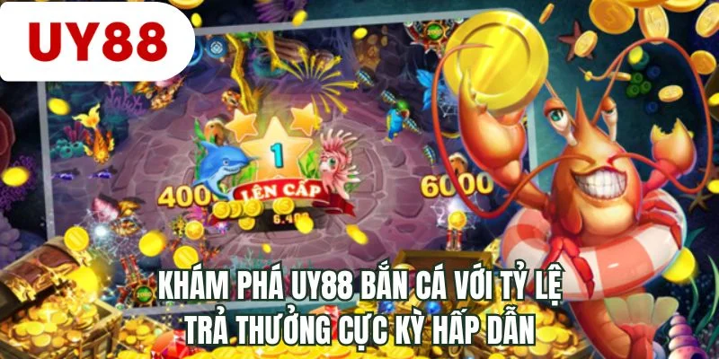 Khám phá UY88 bắn cá với tỷ lệ trả thưởng cực kỳ hấp dẫn