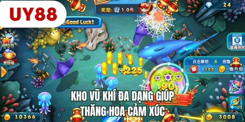 Kho vũ khí đa dạng giúp thăng hoa cảm xúc