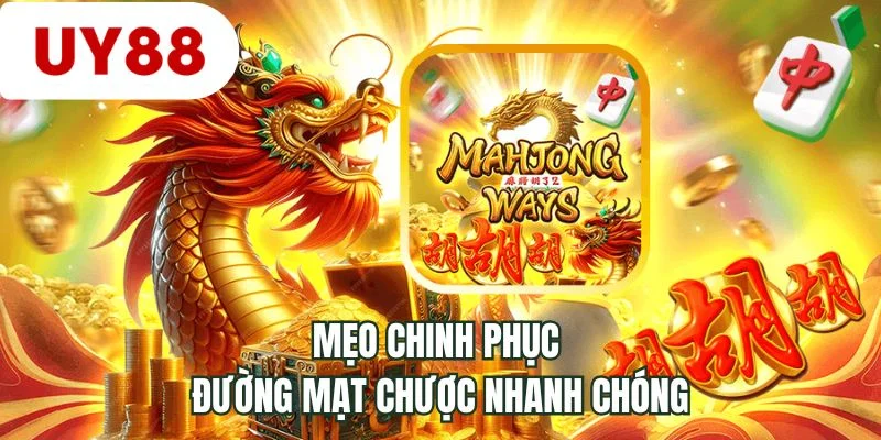 Mẹo chinh phục đường mạt chược nhanh chóng