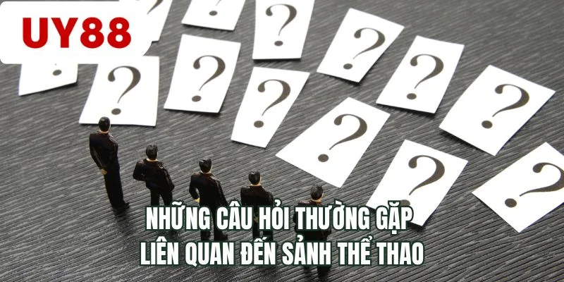 Những câu hỏi thường gặp liên quan đến sảnh thể thao