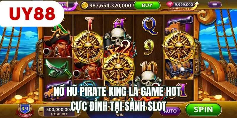 Nổ hũ Pirate King là game slot cực đỉnh tại sảnh slot