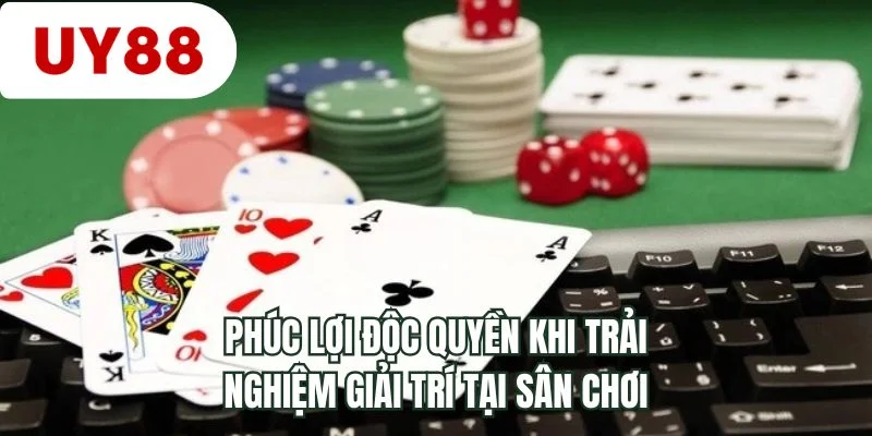 Phúc lợi độc quyền khi trải nghiệm giải trí tại sân chơi
