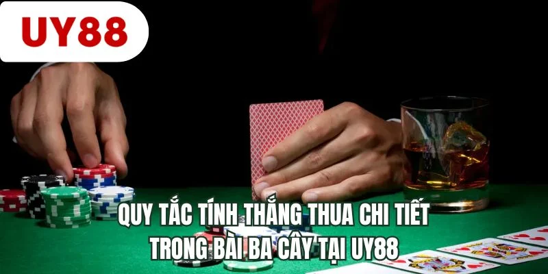 Quy tắc tính thắng thua chi tiết trong bài ba cây tại UY88