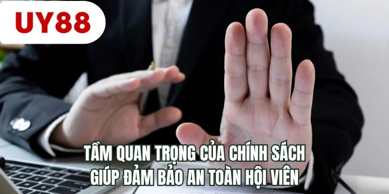 Tầm quan trọng của chính sách giúp đảm bảo an toàn hội viên